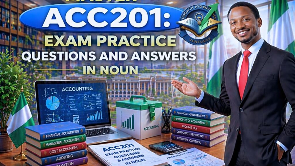 ACC201 EXAM PRACTICE QUESTIONS AND ANSWERS IN NOUN