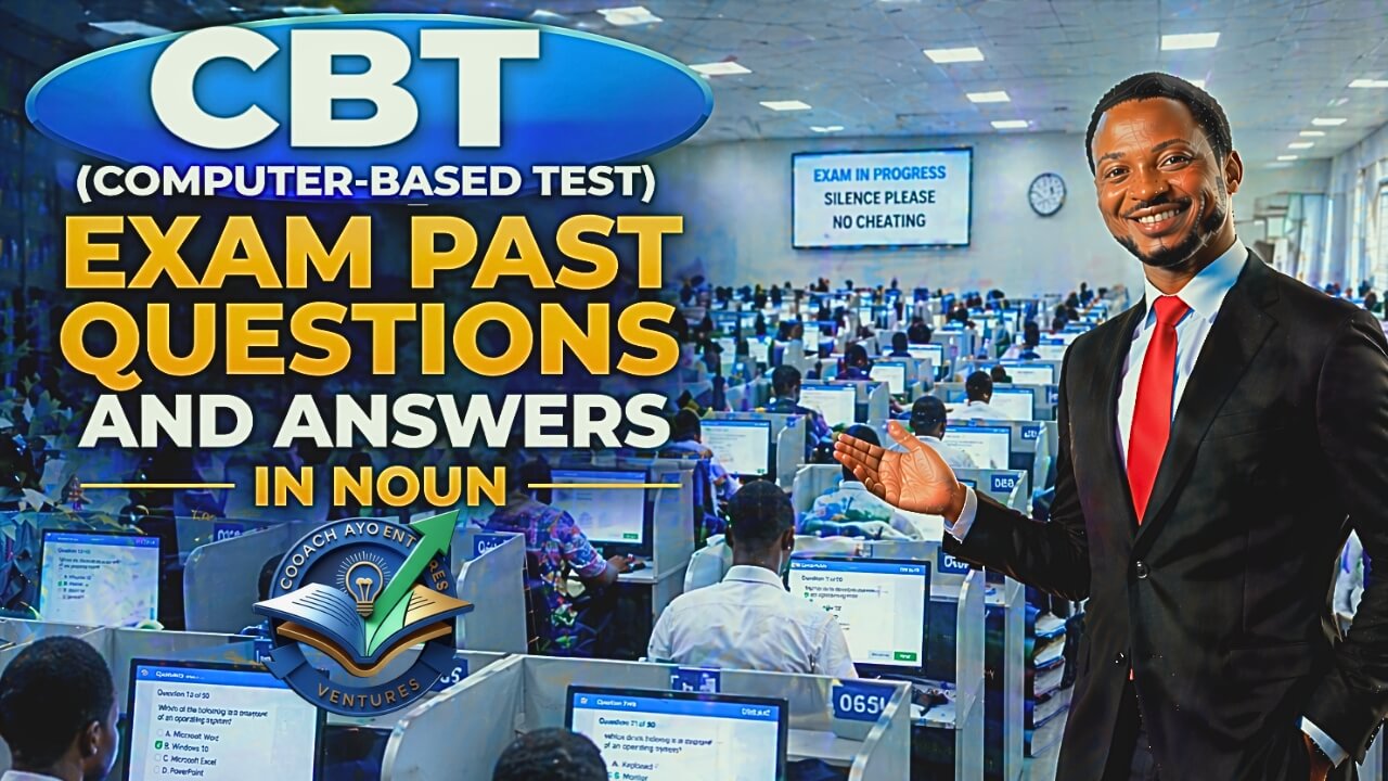 CBT (COMPUTER-BASED TEST) EXAM PAST QUESTIONS AND ANSWERS​ IN NOUN