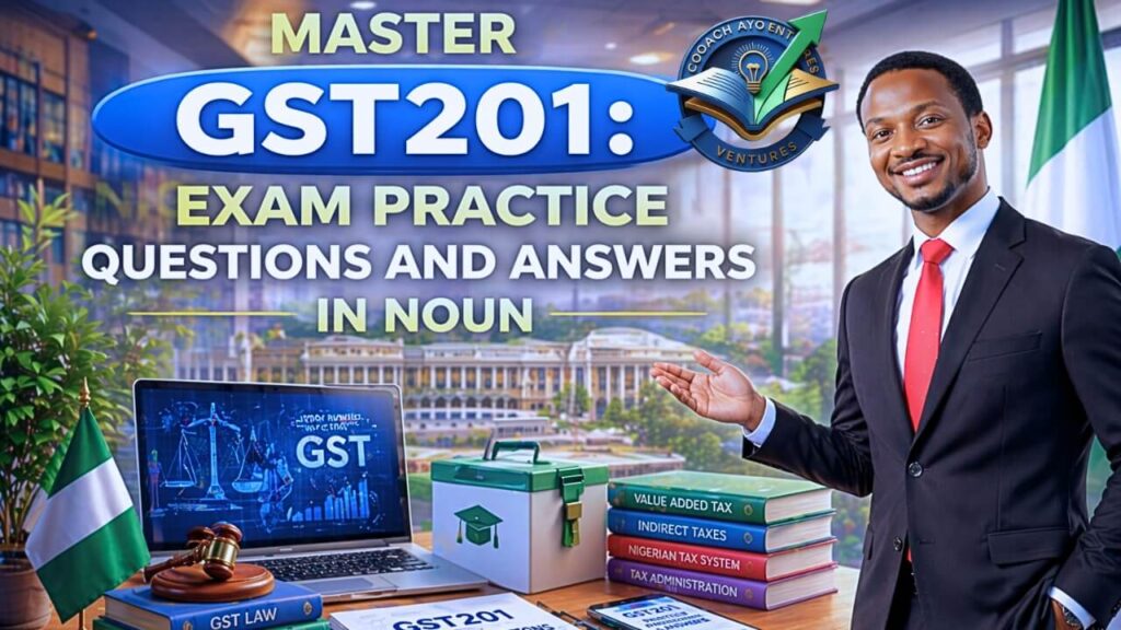 GST201 EXAM PRACTICE QUESTIONS AND ANSWERS IN NOUN