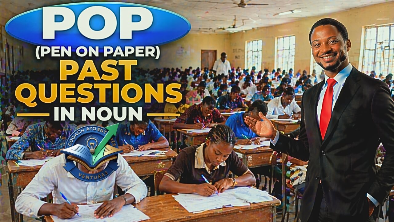 POP (PEN ON PAPER) PAST QUESTIONS IN NOUN​