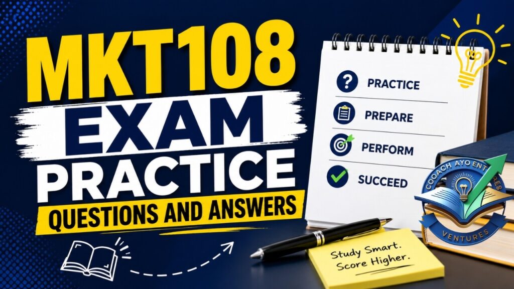 MKT108 EXAM PRACTICE QUESTIONS AND ANSWERS